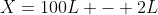 X=100L - 2L
