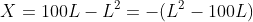 X=100L-L^2=-(L^2-100L)