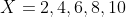 X=2,4,6,8,10