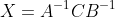 X=A^{-1}CB^{-1}