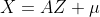 X=AZ+\mu