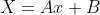 X=Ax+B