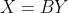 X=BY