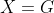 X=G