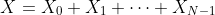 X=X_0+X_1+\cdots+X_{N-1}