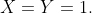 X=Y=1.