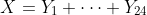 X=Y_1+\cdots Y_{24}