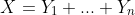 X=Y_1+...+Y_n