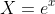 X=e^x