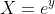 X=e^y