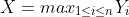X=max_{1\leq{i}\leq{n}}Y_i