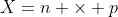 X=n \times p