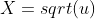 X=sqrt(u)