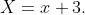 X=x+3.