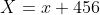 X=x+456