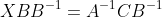 XBB^{-1}=A^{-1}CB^{-1}