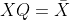 XQ=\bar{X}