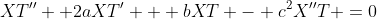 XT'' +2aXT' + bXT - c^2X''T =0