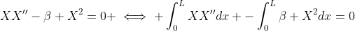 XX''-\beta X^2=0 \iff \int_{0}^{L}XX''dx -\int_{0}^{L}\beta X^2dx=0