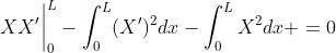 XX'\bigg|_{0}^{L}-\int_{0}^{L}(X')^2dx-\int_{0}^{L}X^2dx =0