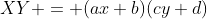 XY = (ax+b)(cy+d)