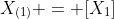 X_{(1)} = [X_{1}]
