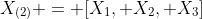 X_{(2)} = [X_{1}, X_{2}, X_{3}]
