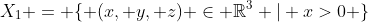 X_{1} = \{ (x, y, z) \in \mathbb{R}^3 | x>0 \}