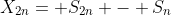 X_{2n}= S_{2n} - S_{n}