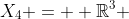 X_{4} =  \mathbb{R}^3 
