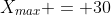 X_{max} = 30