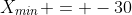 X_{min} = -30