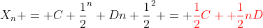 X_{n} = C \frac{1}{2}^n+Dn \frac{1}{2}^2 = \color{red}{\frac{1}{2}C+ \frac{1}{2}nD}