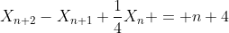 X_{n+2}-X_{n+1}+\frac{1}{4}X_{n} = n+4