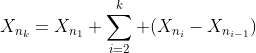 X_{n_k}=X_{n_1}+\sum_{i=2}^k (X_{n_i}-X_{n_{i-1}})