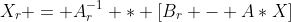 X_{r} = A_{r}^{-1} * [B_{r} - A*X]