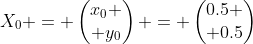 X_0 = \begin{pmatrix}x_0 \\ y_0\end{pmatrix} = \begin{pmatrix}0.5 \\ 0.5\end{pmatrix}