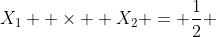 X_1  \times  X_2 = \frac{1}{2} 