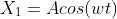 X_1=Acos(wt)
