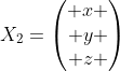 X_2=\begin{pmatrix} x \\ y \\ z \end{pmatrix}