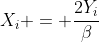 X_i = \frac{2Y_i}{\beta}