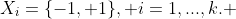 X_i=\{-1, 1\}, i=1,...,k. 