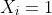 X_i=1