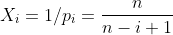 X_i=1/p_i=\frac{n}{n-i+1}