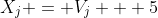 X_j = V_j + 5