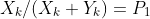 X_k/(X_k+Y_k)=P_1