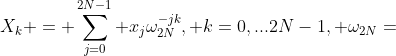 X_k = \sum_{j=0}^{2N-1} x_j\omega_{2N}^{-jk}, k=0,...2N-1, \omega_{2N}=