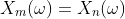 X_m(\omega)=X_n(\omega)