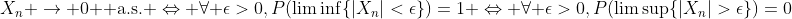 X_n \to 0 \text{ a.s.} \Leftrightarrow \forall \epsilon>0,P(\liminf\{|X_n|<\epsilon\})=1 \Leftrightarrow \forall \epsilon>0,P(\limsup\{|X_n|>\epsilon\})=0
