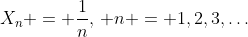 X_n = \frac{1}{n},\, n = 1,2,3,\dots